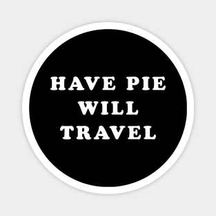 HAVE PIE WILL TRAVEL Magnet